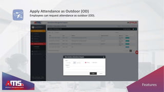 Apply Attendance as Outdoor (OD)
Employees can request attendance as outdoor (OD).
Features
 
