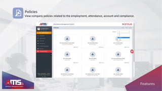 Policies
View company policies related to the employment, attendance, account and compliance.
Features
 