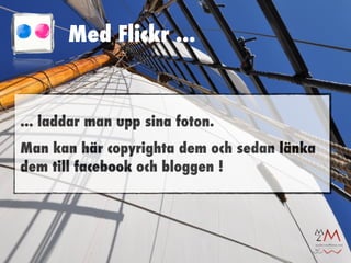Med Flickr ...


... laddar man upp sina foton.
Man kan här copyrighta dem och sedan länka
dem till facebook och bloggen !
 