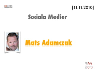 [11.11.2010]

Sociala Medier



Mats Adamczak
 