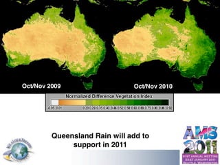 Oct/Nov 2009                         →       Oct/Nov 2010




                                       Queensland Rain will add to
                                            support in 2011

© Copyright 2010 Weather Trends International
 