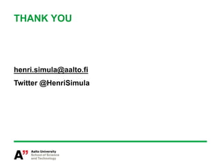 THANK YOU




henri.simula@aalto.fi
Twitter @HenriSimula
 