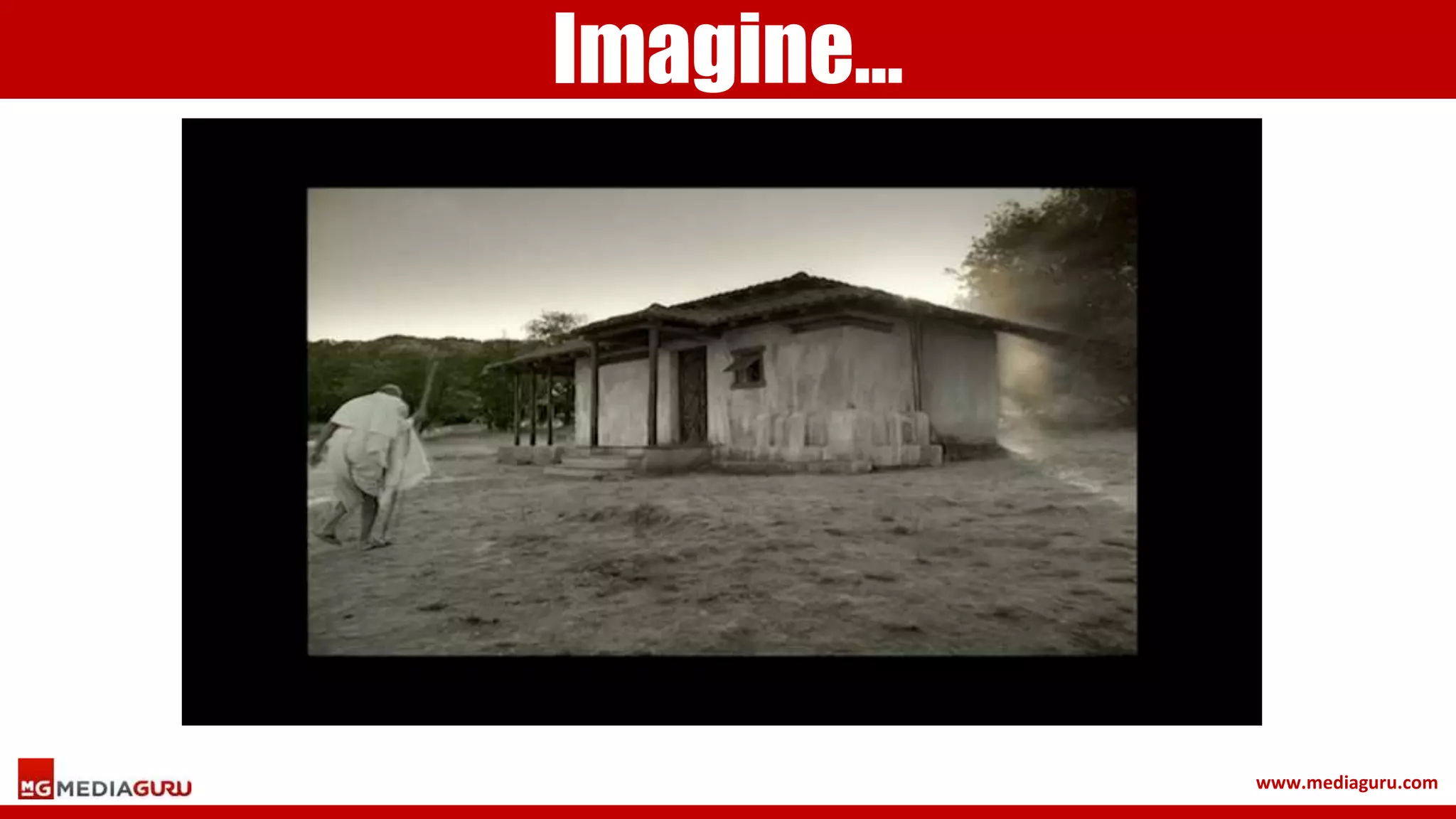 www.mediaguru.com
Imagine…
 