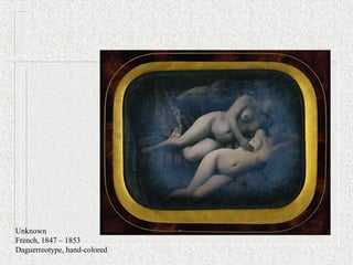 Unknown
French, 1847 – 1853
Daguerreotype, hand-colored
 