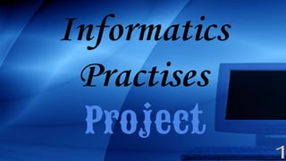 Informatics
Practises
Project
 