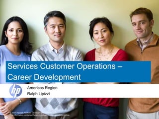 Services Customer Operations –  Career Development  Americas Region Ralph Lipizzi 