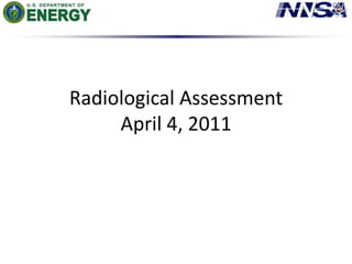 Radiological AssessmentApril 4, 2011<br />