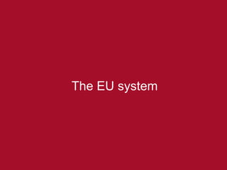 The EU system 