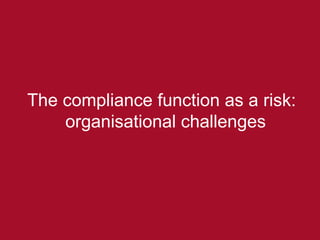 The compliance function as a risk: organisational challenges 