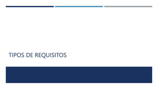 TIPOS DE REQUISITOS
 