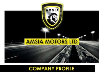 AMSIA MOTORS LTD       COMPANY PROFILE 