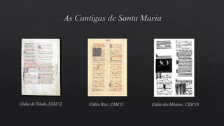 Códice de Toledo, CSM 12 Códice Rico, CSM 11 Códice dos Músicos, CSM 10
 