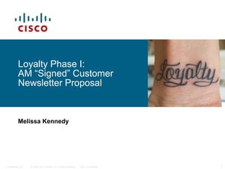 Loyalty Phase I:  AM  “Signed” Customer  Newsletter Proposal Melissa Kennedy 