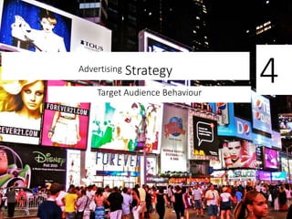 Advertising Strategy
Target Audience Behaviour
4
 