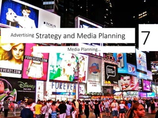 Advertising Strategy and Media Planning
Media Planning…
7
 
