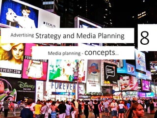 Advertising Strategy and Media Planning
Media planning - concepts…
8
 