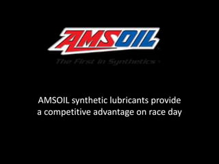 AMSOIL synthetic lubricants provide
a competitive advantage on race day

 
