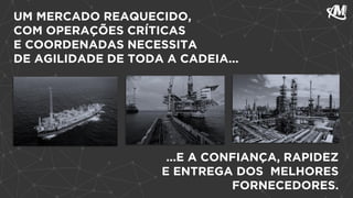 solicitante abre a requisição,
através do formulário de
requisição, preenchendo com
o máximo de informação
sobre o produto e fornecedor
UM MERCADO REAQUECIDO,
COM OPERAÇÕES CRÍTICAS
E COORDENADAS NECESSITA
DE AGILIDADE DE TODA A CADEIA...
...E A CONFIANÇA, RAPIDEZ
E ENTREGA DOS MELHORES
FORNECEDORES.
 