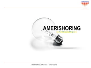 AMERISHORING




AMERISHORING, LLC Proprietary & Confidential 2010
 