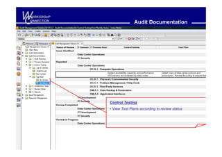 W
C
 ORKGROUP
ONNECTION
                          Audit Documentation




            Control Testing
            • View Test Plans according to review status
 