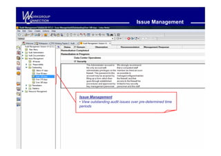 W
C
 ORKGROUP
ONNECTION
                                              Issue Management




            Issue Management
            • View outstanding audit issues over pre-determined time
            periods
 