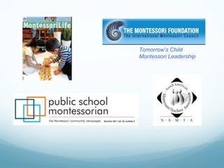Tomorrow’s Child
Montessori Leadership
 