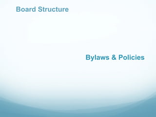 Board Structure
B




                  Bylaws & Policies
 