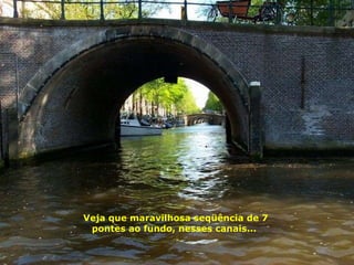 Veja que maravilhosa seqüência de 7 pontes ao fundo, nesses canais...  