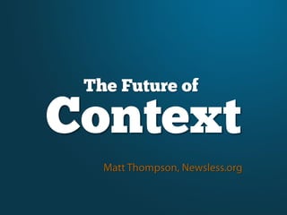 The Future of

Context
 