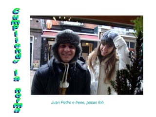 Cumpliendo la norma Juan Pedro e Irene, pasan frió 