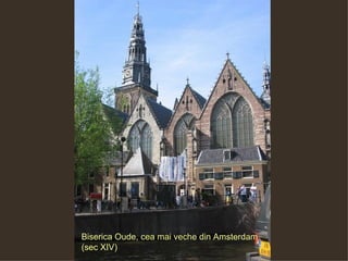 Biserica Oude , cea mai veche din Amsterdam (sec XIV) 