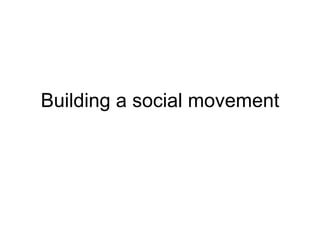 Building a social movement 