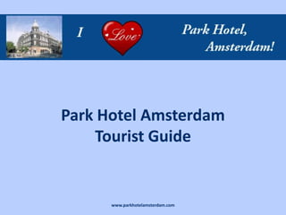 Park Hotel Amsterdam
    Tourist Guide


      www.parkhotelamsterdam.com
 