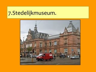 7.Stedelijkmuseum.
 