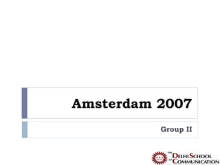 Amsterdam 2007
          Group II
 