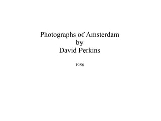 Photographs of Amsterdam by David Perkins 1986 