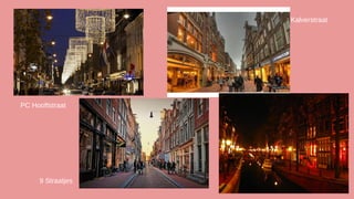 Kalverstraat

PC Hooftstraat

9 Straatjes

 