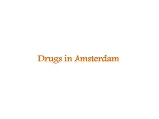 Drugs in Amsterdam
 