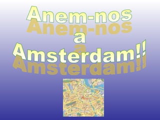 Anem-nos  a Amsterdam!! 