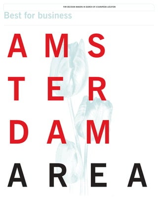 1|AMSTERDAM AREA | FOR DECISION MAKERS IN SEARCH OF A EUROPEAN LOCATION


Best for business



A        M                                       S
T        E                                       R
D        A                                       M
A        R                                       EA