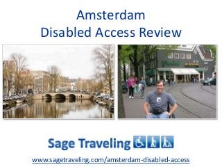 Amsterdam 
Disabled Access Review 
www.sagetraveling.com/amsterdam-disabled-access 
 