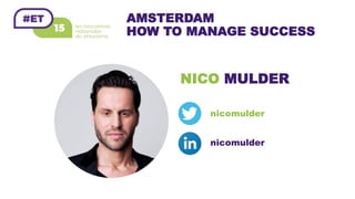 AMSTERDAM
HOW TO MANAGE SUCCESS
NICO MULDER
nicomulder
nicomulder
 
