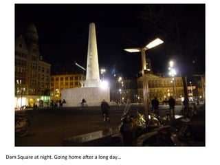 Dam Square at night. Going home after a long day…

 
