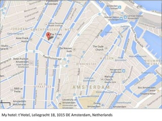 My hotel: t’Hotel, Leliegracht 18, 1015 DE Amsterdam, Netherlands

 