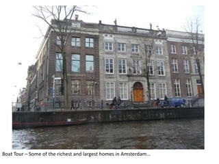 Boat Tour – Some of the richest and largest homes in Amsterdam…

 