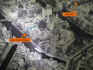 My hotel

Anne Frank’s House

 
