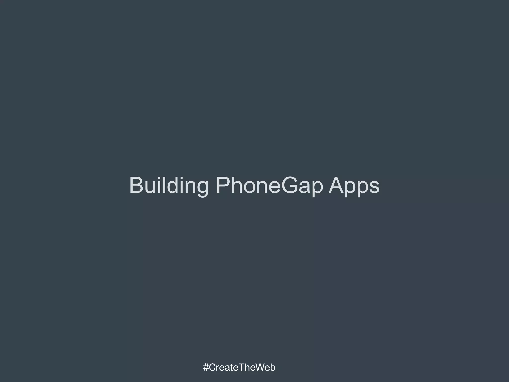 Building PhoneGap Apps




      #CreateTheWeb
 