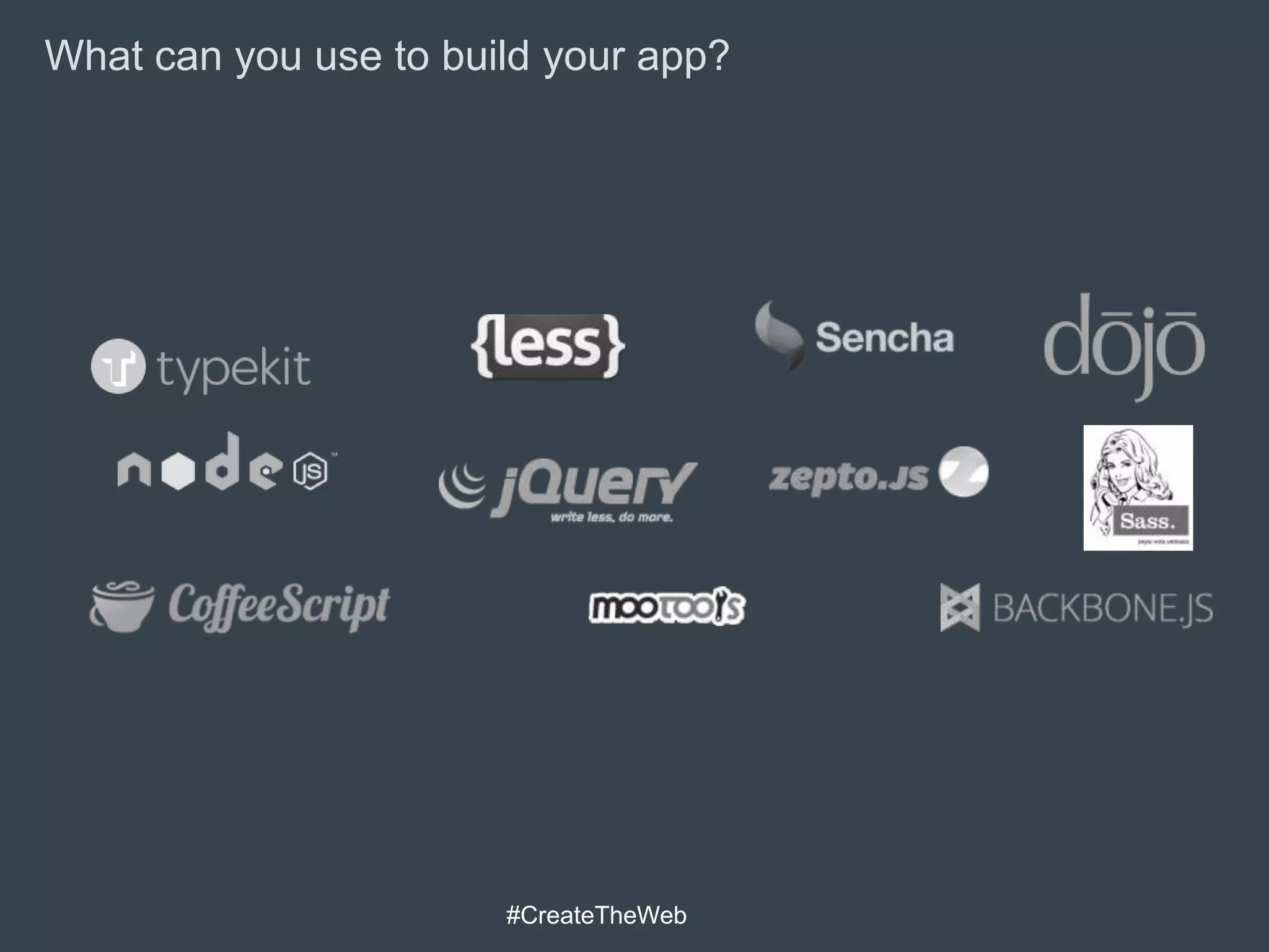 What can you use to build your app?




                       #CreateTheWeb
 