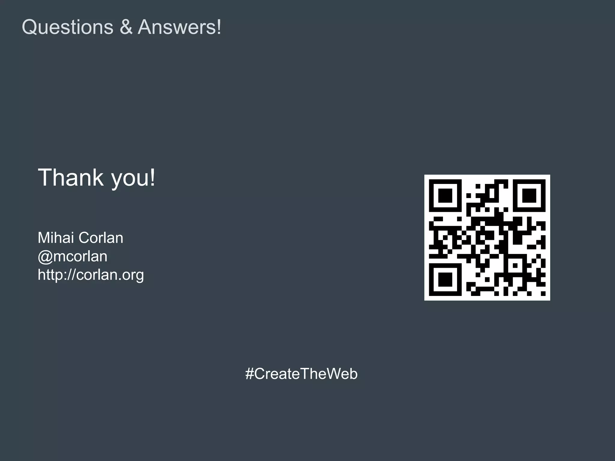 Questions & Answers!




 Thank you!

 Mihai Corlan
 @mcorlan
 http://corlan.org




                       #CreateTheWeb
 