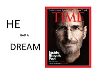 HE
 HAD A



DREAM
 